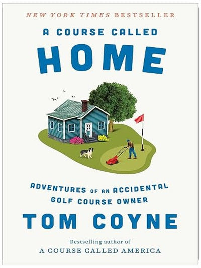 A Course Called Home: Adventures of an Accidental Golf Course Owner