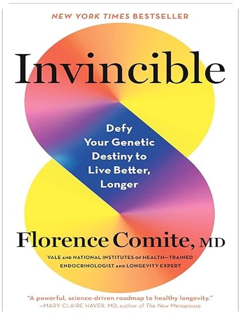 Invincible: Defy Your Genetic Destiny to Live Better, Longer