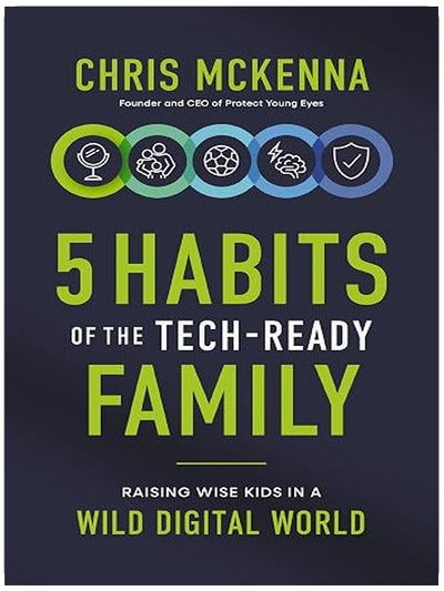 5 Habits of the Tech-Ready Family: Raising Wise Kids in a Wild Digital World