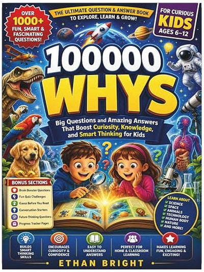 100000 Whys: Big Questions and Amazing Answers That Boost Curiosity, Knowledge, and Smart Thinking for Kids Ages 6–12