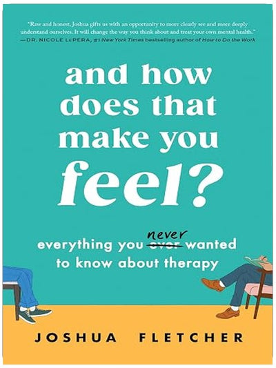 And How Does That Make You Feel?: Everything You (N)ever Wanted to Know About Therapy