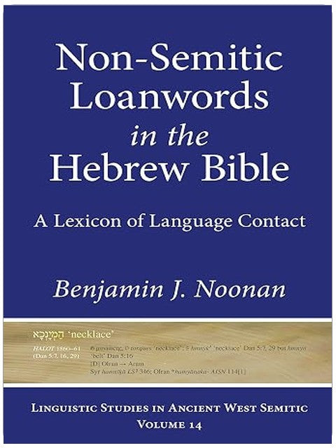 Non-Semitic Loanwords in the Hebrew Bible: A Lexicon of Language Contact (Linguistic Studies in Ancient West Semitic)