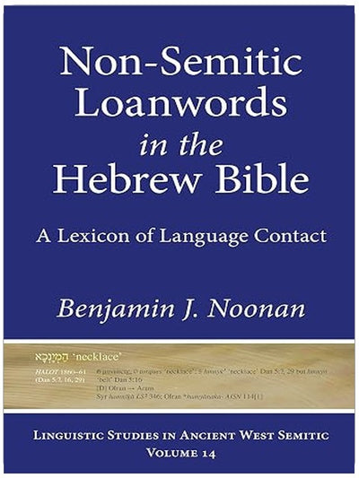 Non-Semitic Loanwords in the Hebrew Bible: A Lexicon of Language Contact (Linguistic Studies in Ancient West Semitic)