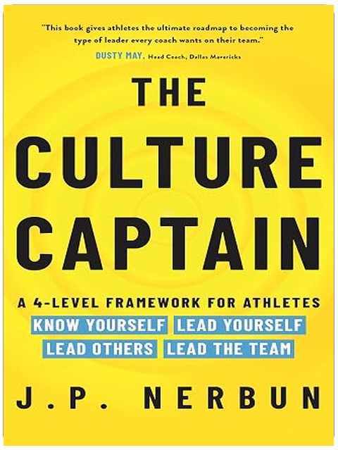 The Culture Captain: A 4-Level Framework for Athletes: Know Yourself, Lead Yourself, Lead Others, Lead the Team
