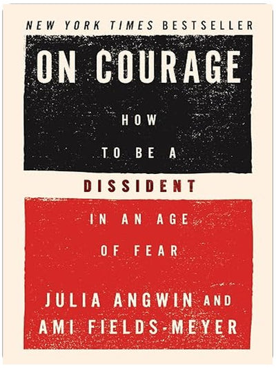 On Courage: How to Be a Dissident in an Age of Fear – A Pulitzer Winner's Guide to Personal Courage in an Age of Authoritarianism