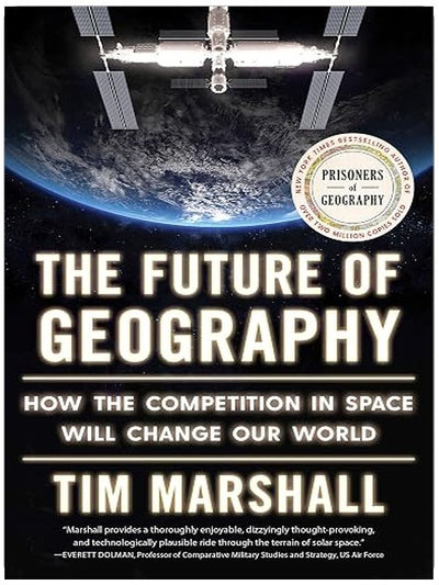 The Future of Geography: How the Competition in Space Will Change Our World (Politics of Place)