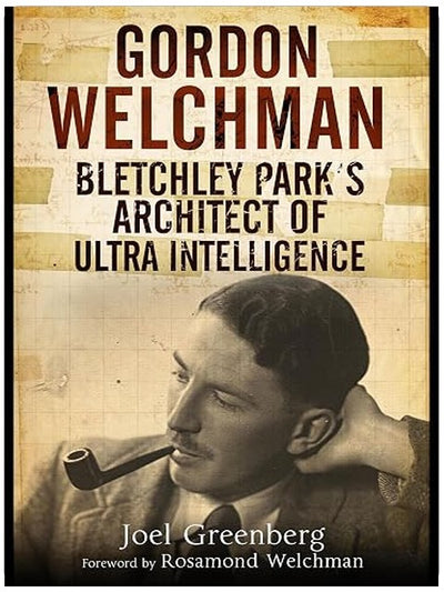 Gordon Welchman: Bletchley Park’s Architect of Ultra Intelligence