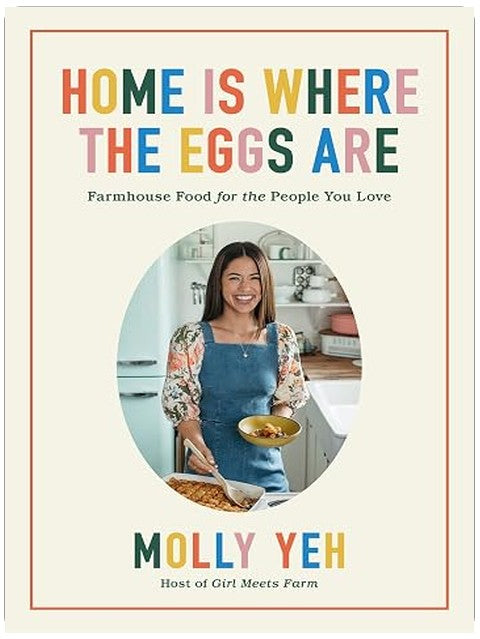 Home Is Where the Eggs Are: Bestselling Fuss-Free, Family-Friendly Recipes for Cozy Weeknight Meals and Comforting Farmhouse Favorites
