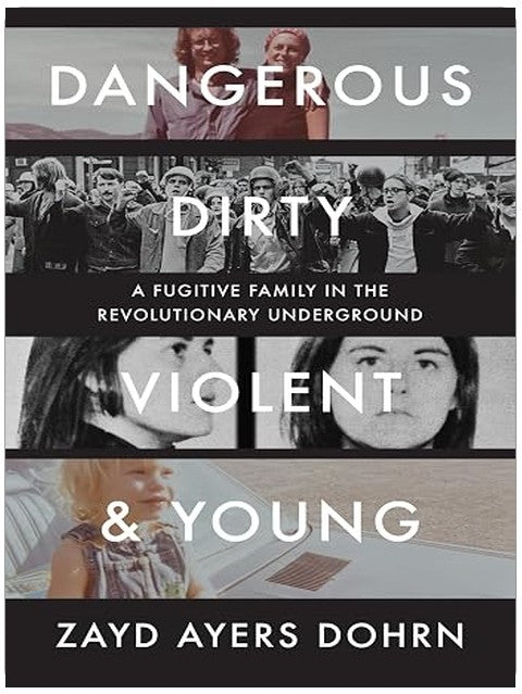 Dangerous, Dirty, Violent, and Young: A Fugitive Family in the Revolutionary Underground
