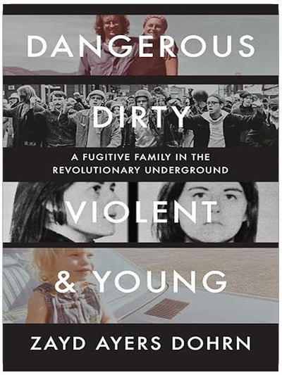 Dangerous, Dirty, Violent, and Young: A Fugitive Family in the Revolutionary Underground