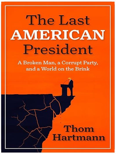 The Last American President: A Broken Man, a Corrupt Party, and a World on the Brink