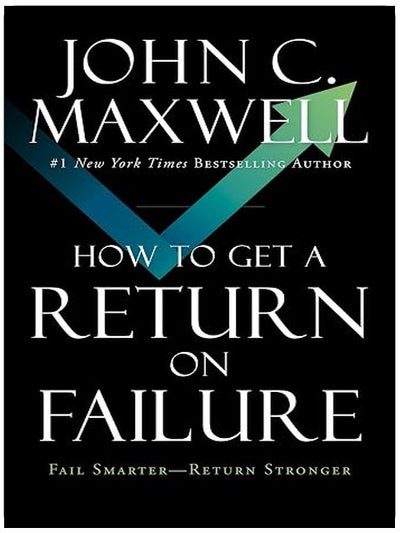 How to Get a Return on Failure: Fail Smarter―Return Stronger