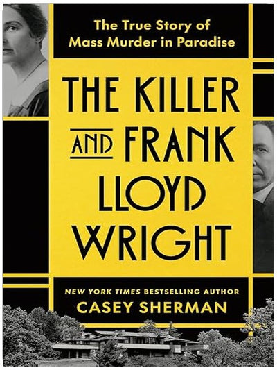 The Killer and Frank Lloyd Wright: The True Story of Mass Murder in Paradise