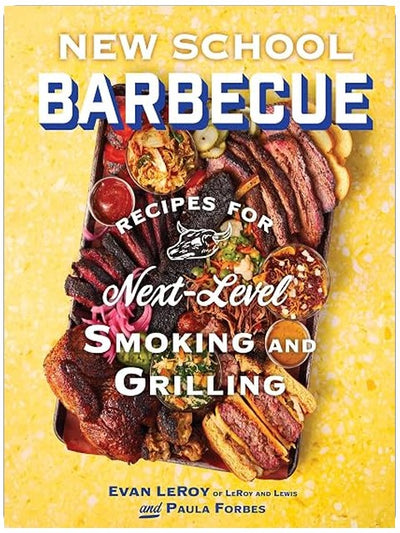 New School Barbecue: Recipes for Next-Level Smoking and Grilling from Austin's LeRoy and Lewis