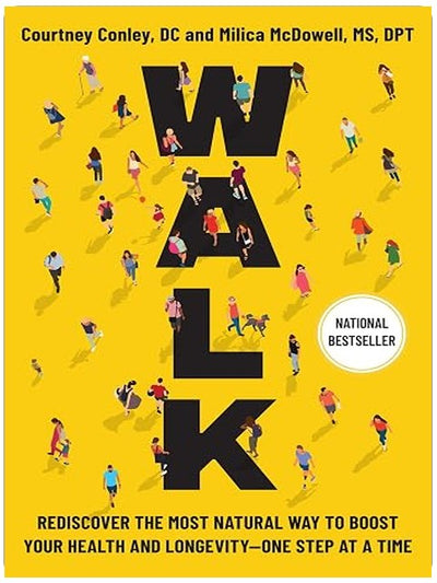Walk: Rediscover the Most Natural Way to Boost Your Health and Longevity―One Step at a Time