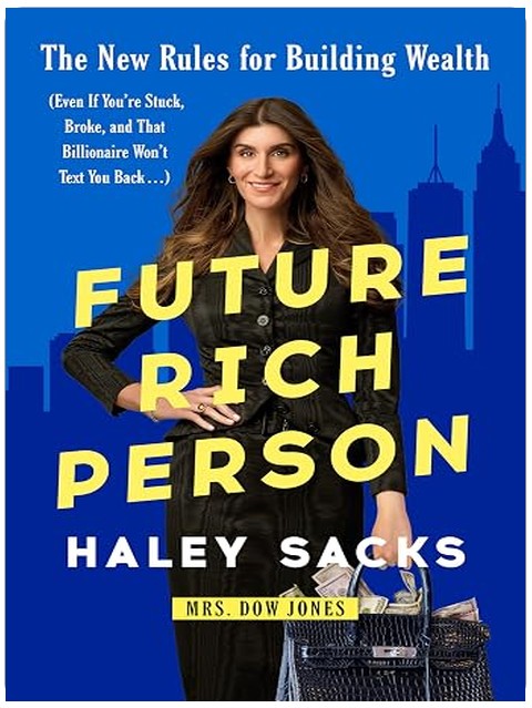 Future Rich Person: The New Rules for Building Wealth (Even if You're Stuck, Broke, and that Billionaire Won't Text You Back...)