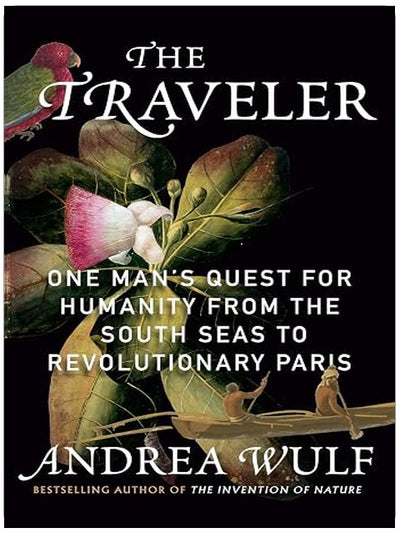 The Traveler: One Man's Quest for Humanity from the South Seas to Revolutionary Paris