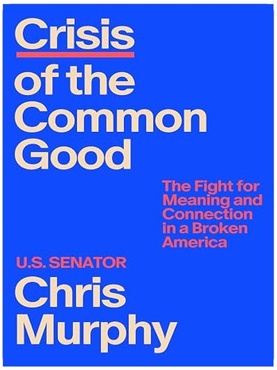 Crisis of the Common Good: The Fight for Meaning and Connection in a Broken America