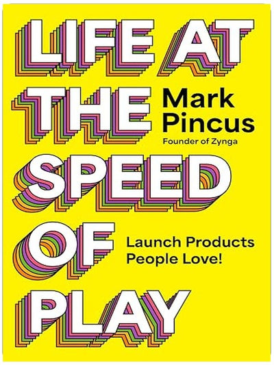 Life at the Speed of Play: Launch Products People Love!