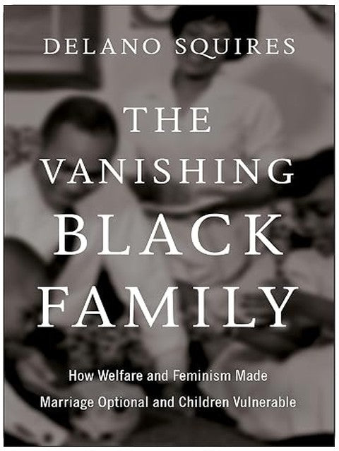 The Vanishing Black Family: How Welfare and Feminism Made Marriage Optional and Children Vulnerable