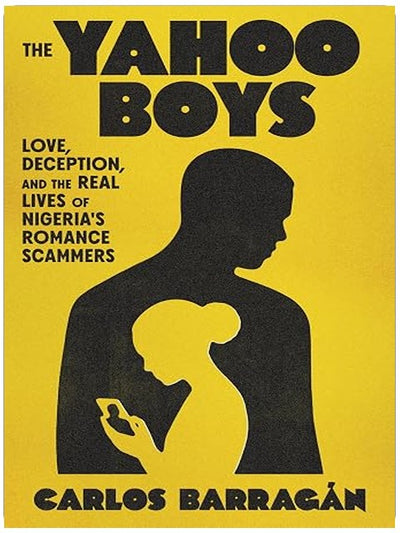 The Yahoo Boys: Love, Deception, and the Real Lives of Nigeria's Romance Scammers