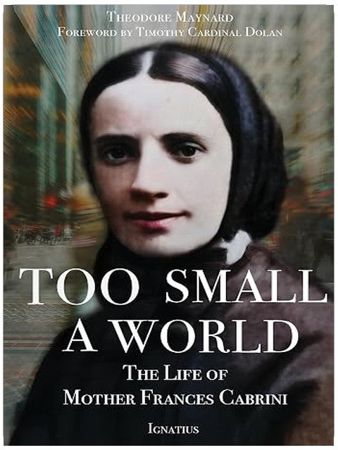 Too Small a World: The Life of Mother Frances Cabrini