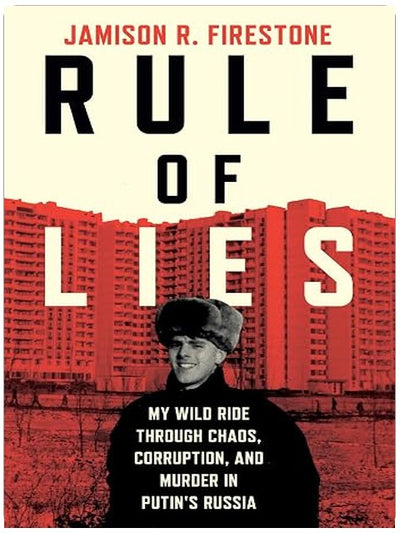 Rule of Lies: My Wild Ride Through Chaos, Corruption, and Murder in Putin's Russia