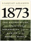 1873: The Rothschilds, the First Great Depression, and the Making of the Modern World