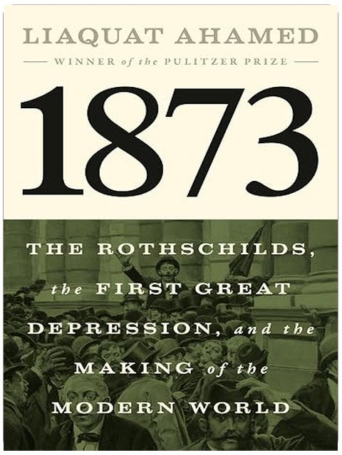 1873: The Rothschilds, the First Great Depression, and the Making of the Modern World
