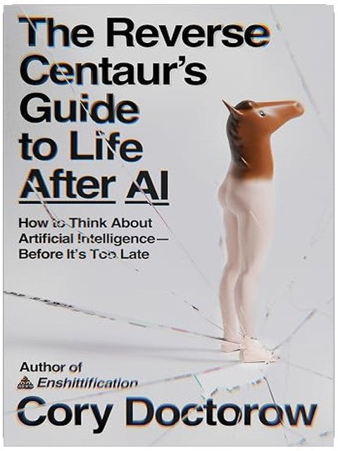 The Reverse Centaur's Guide to Life After AI