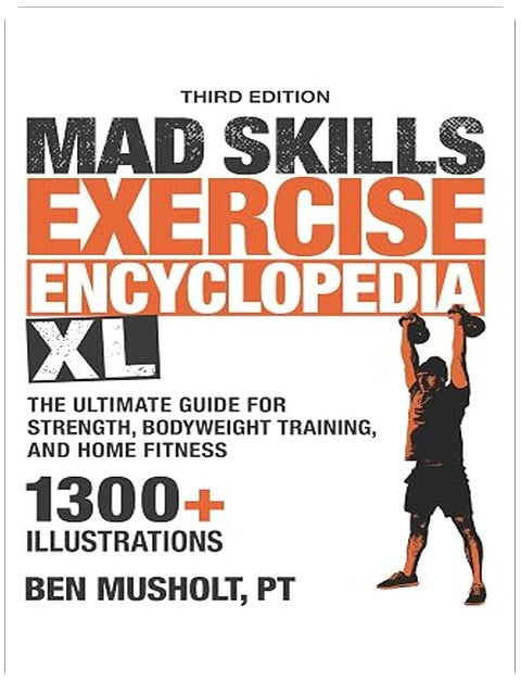 Mad Skills Exercise Encyclopedia XL: The Ultimate Guide for Strength, Bodyweight Training, and Home Fitness