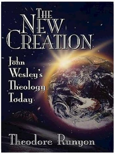 The New Creation: John Wesley's Theology Today
