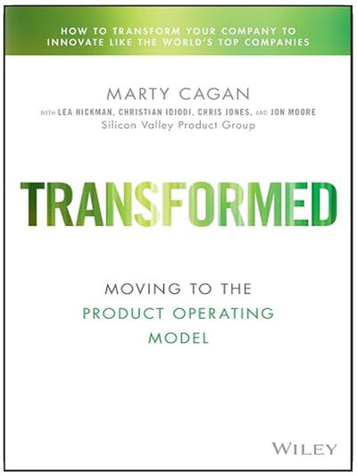 Transformed: Moving to the Product Operating Model (Silicon Valley Product Group)