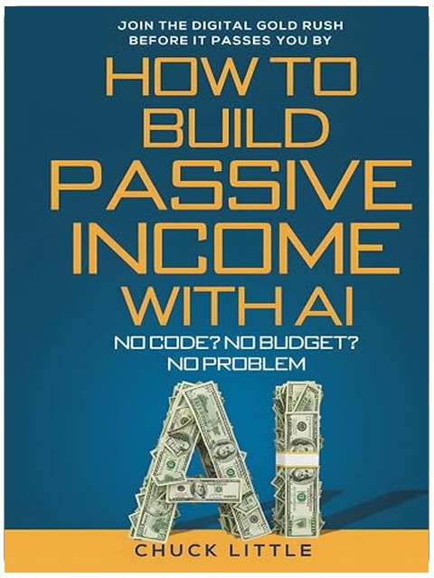 Build Passive Income with AI – No Code? No Budget? No Problem!: Join the Digital Gold Rush Before It Passes You By