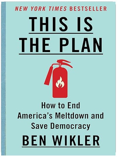This Is The Plan: How to End America's Meltdown and Save Democracy