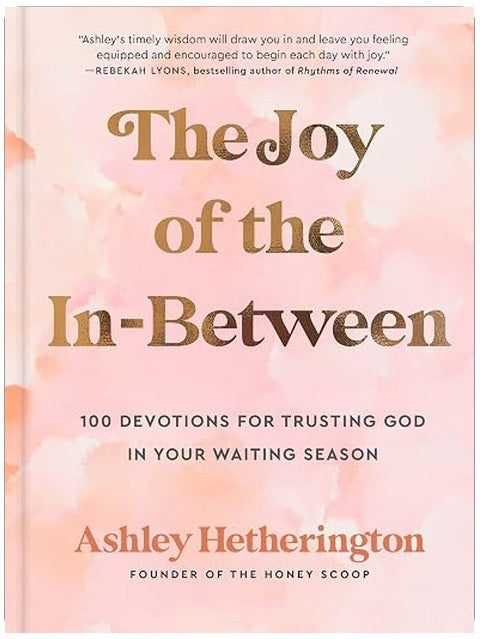 The Joy of the In-Between: 100 Devotions for Trusting God in Your Waiting Season: A Devotional