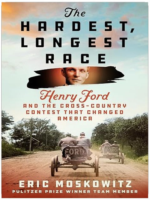 The Hardest, Longest Race: Henry Ford and the Cross-Country Contest That Changed America