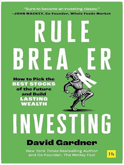 Rule Breaker Investing: How to Pick the Best Stocks of the Future and Build Lasting Wealth – Written By The Co-Founder Of The Motley Fool