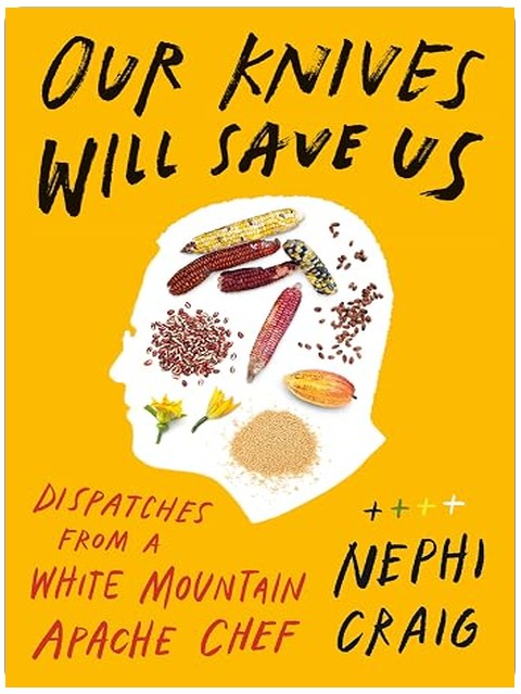 Our Knives Will Save Us: Dispatches from a White Mountain Apache Chef
