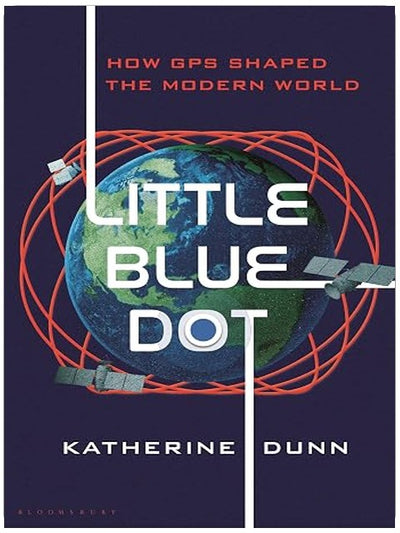 Little Blue Dot: How GPS Shaped the Modern World