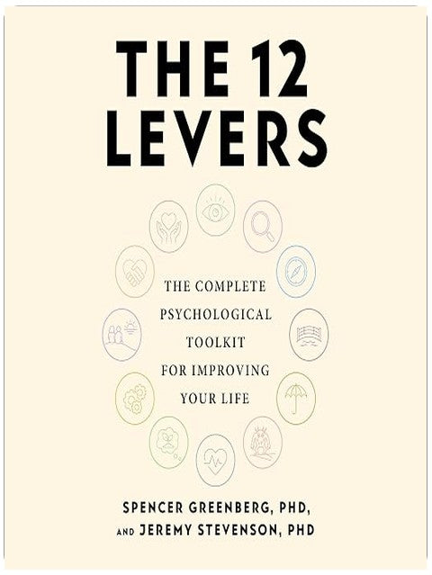 The 12 Levers: The Complete Psychological Toolkit For Improving Your Life