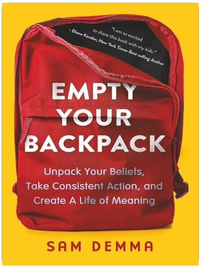 Empty Your Backpack: Unpack Your Beliefs, Take Consistent Action, and Create A Life of Meaning