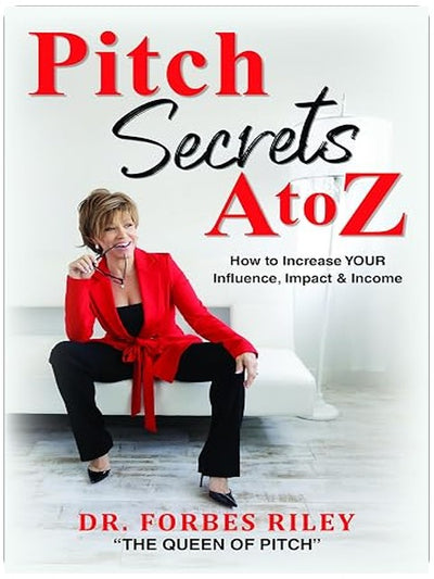 Pitch Secrets A to Z: How to Increase YOUR Influence, Impact, & Income