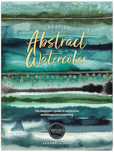 Creative Abstract Watercolor: The beginner's guide to expressive and imaginative painting