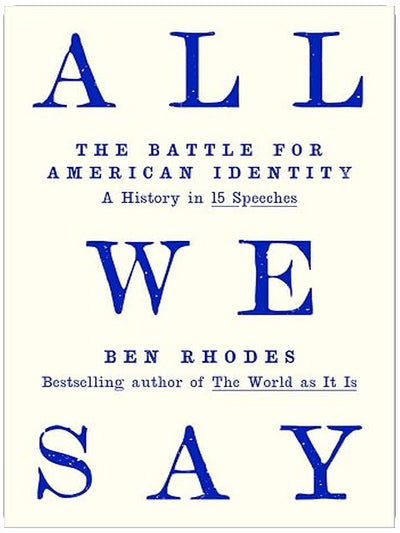 All We Say: The Battle for American Identity: A History in 15 Speeches