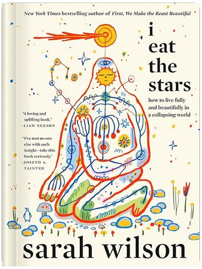 I Eat the Stars: How to Live Fully and Beautifully in a Collapsing World
