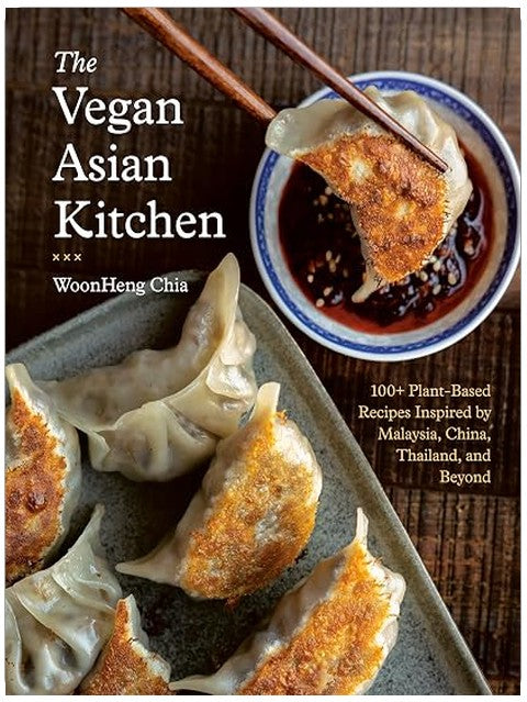 The Vegan Asian Kitchen: 100+ Plant-Based Recipes Inspired by Malaysia, China, Thailand, and Beyond