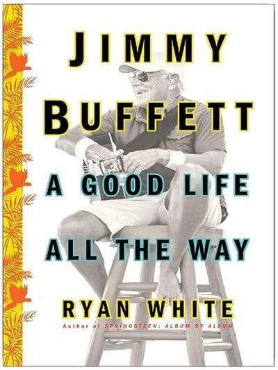 Jimmy Buffett: A Good Life All the Way