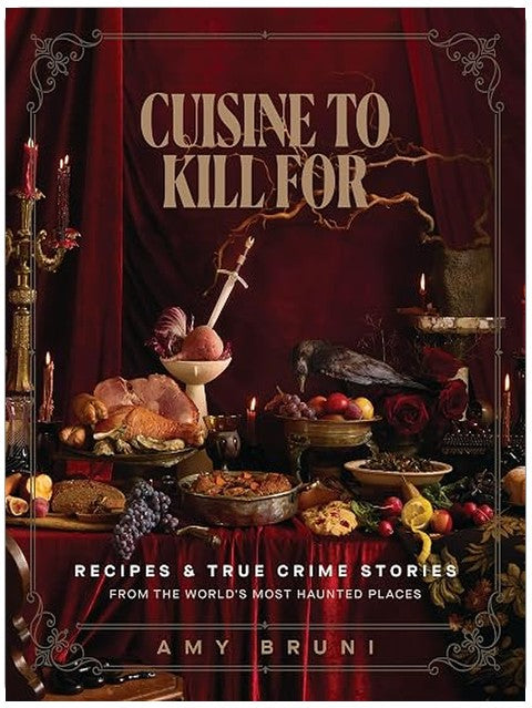Cuisine to Kill For (NEW 2026 COOKBOOK): Over 50 Recipes and True Crime Stories from the World's Most Haunted Places