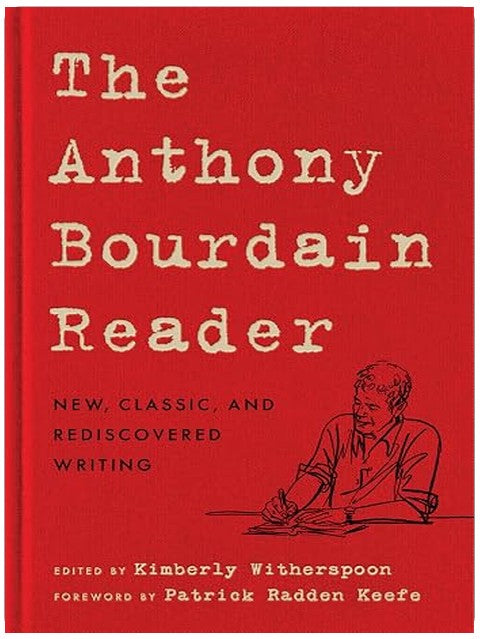The Anthony Bourdain Reader: New, Classic, and Rediscovered Writing